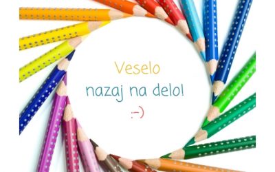 Veselo nazaj na delo! :-)