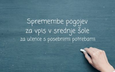 Spremembe pogojev za vpis v srednje šole za učence s posebnimi potrebami